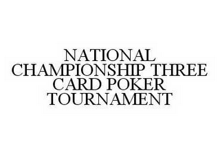 NATIONAL CHAMPIONSHIP THREE CARD POKER TOURNAMENT