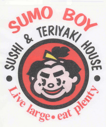 SUMO BOY SUSHI & TERIYAKI HOUSE LIVE LARGE EAT PLENTY