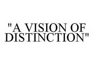 "A VISION OF DISTINCTION"