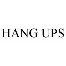 HANG UPS