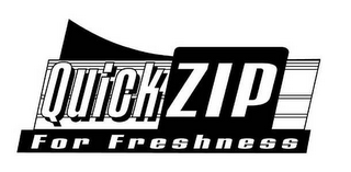 QUICK ZIP FOR FRESHNESS