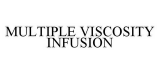 MULTIPLE VISCOSITY INFUSION