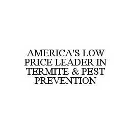 AMERICA'S LOW PRICE LEADER IN TERMITE & PEST PREVENTION