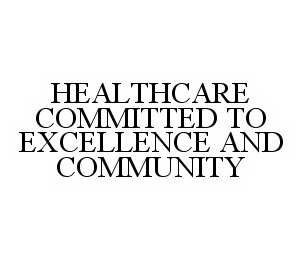 HEALTHCARE COMMITTED TO EXCELLENCE AND COMMUNITY