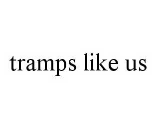 TRAMPS LIKE US