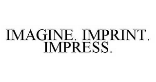 IMAGINE. IMPRINT. IMPRESS.