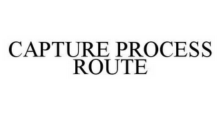 CAPTURE PROCESS ROUTE