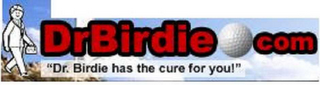 DRBIRDIE.COM "DR. BIRDIE HAS THE CURE FOR YOU!"