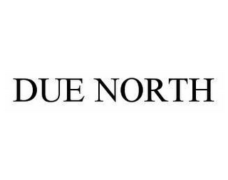 DUE NORTH