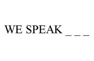 WE SPEAK _ _ _