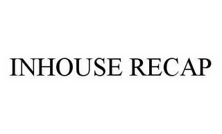 INHOUSE RECAP