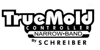 TRUEMOLD CONTROLLER NARROW BAND BY SCHREIBER