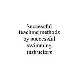 SUCCESSFUL TEACHING METHODS BY SUCCESSFUL SWIMMING INSTRUCTORS