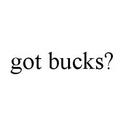 GOT BUCKS?