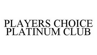 PLAYERS CHOICE PLATINUM CLUB