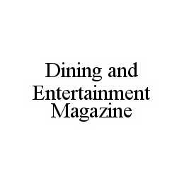 DINING AND ENTERTAINMENT MAGAZINE