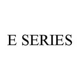 E SERIES