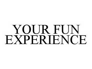 YOUR FUN EXPERIENCE