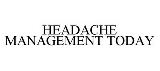 HEADACHE MANAGEMENT TODAY