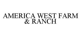 AMERICA WEST FARM & RANCH