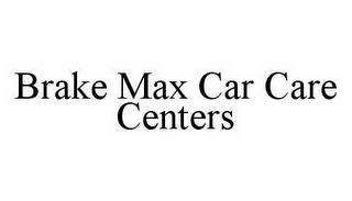 BRAKE MAX CAR CARE CENTERS