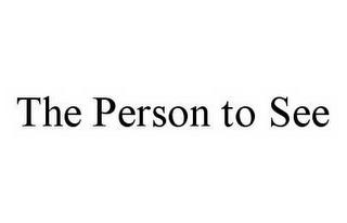 THE PERSON TO SEE