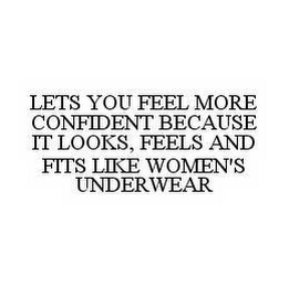 LETS YOU FEEL MORE CONFIDENT BECAUSE IT LOOKS, FEELS AND FITS LIKE WOMEN'S UNDERWEAR