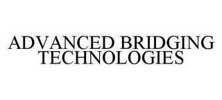 ADVANCED BRIDGING TECHNOLOGIES