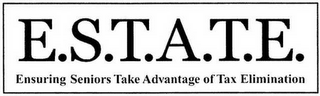 E.S.T.A.T.E. ENSURING SENIORS TAKE ADVANTAGE OF TAX ELIMINATION