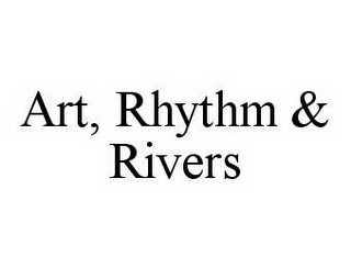 ART, RHYTHM & RIVERS