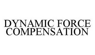 DYNAMIC FORCE COMPENSATION