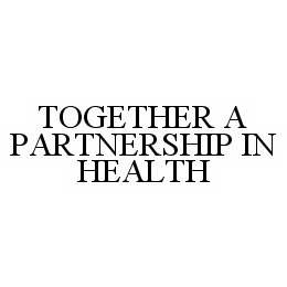 TOGETHER A PARTNERSHIP IN HEALTH