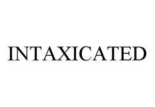 INTAXICATED