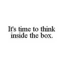 IT'S TIME TO THINK INSIDE THE BOX.