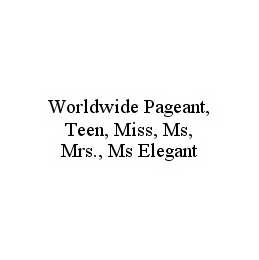 WORLDWIDE PAGEANT, TEEN, MISS, MS, MRS., MS ELEGANT