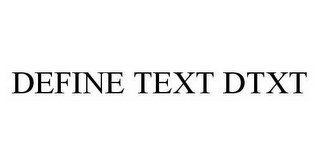 DEFINE TEXT DTXT