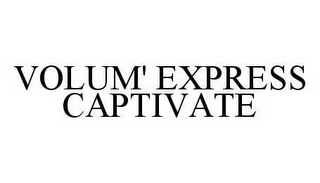 VOLUM' EXPRESS CAPTIVATE