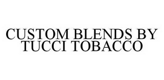 CUSTOM BLENDS BY TUCCI TOBACCO