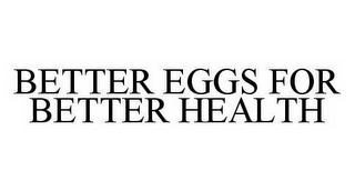 BETTER EGGS FOR BETTER HEALTH