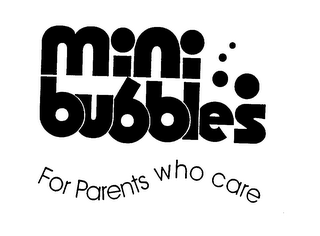 MINI BUBBLES FOR PARENTS WHO CARE