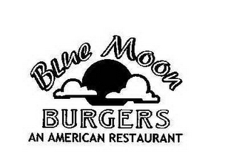 BLUE MOON BURGERS AN AMERICAN RESTAURANT