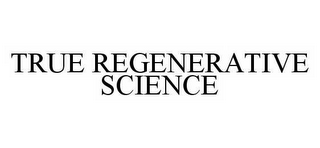 TRUE REGENERATIVE SCIENCE