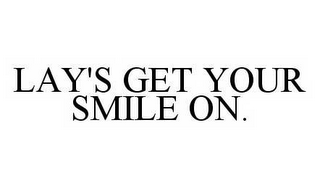 LAY'S GET YOUR SMILE ON.