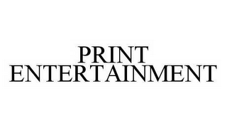 PRINT ENTERTAINMENT