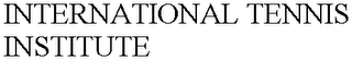 INTERNATIONAL TENNIS INSTITUTE