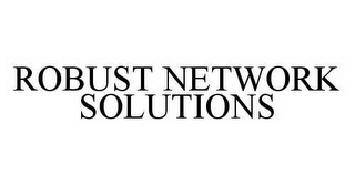 ROBUST NETWORK SOLUTIONS