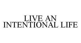 LIVE AN INTENTIONAL LIFE