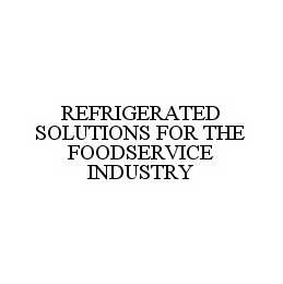 REFRIGERATED SOLUTIONS FOR THE FOODSERVICE INDUSTRY