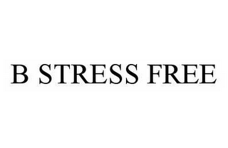 B STRESS FREE