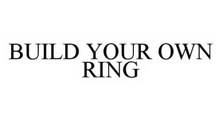 BUILD YOUR OWN RING